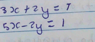 3x+2y=1
5x-2y=1