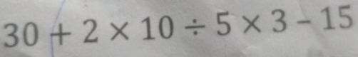 30+2* 10/ 5* 3-15