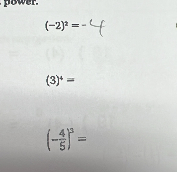 ower.
(-2)^2=
(3)^4=
(- 4/5 )^3=