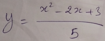 y= (x^2-2x+3)/5 