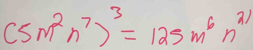 (5m^2n^7)^3=125m^6n^(21)