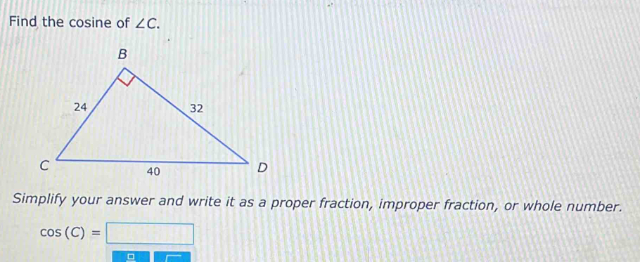 Find the cosine of ∠ C. 
Simplify your answer and write it as a proper fraction, improper fraction, or whole number.
cos (C)=□