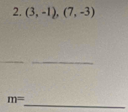 (3,-1),(7,-3)
_ 
_ 
_
m=