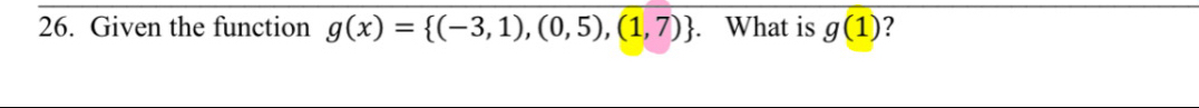 Given the function g(x)= (-3,1),(0,5),(1,7). What is g(1) ?