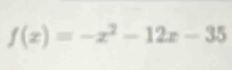 f(x)=-x^2-12x-35