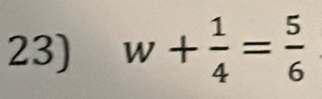 w+ 1/4 = 5/6 