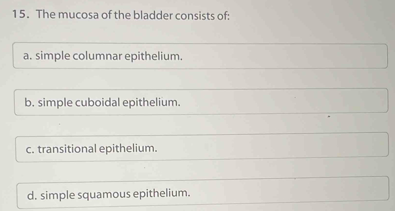 Solved: The mucosa of the bladder consists of: a. simple columnar ...