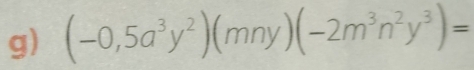 (-0,5a^3y^2)(mny)(-2m^3n^2y^3)=