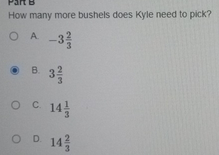 How many more bushels does Kyle need to pick?
A. -3 2/3 
B. 3 2/3 
C. 14 1/3 
D. 14 2/3 