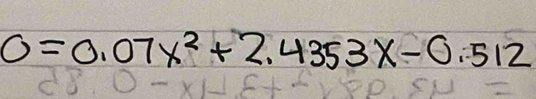 0=0.07x^2+2.4353x-0.512