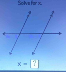 Solve for x.
x= ?