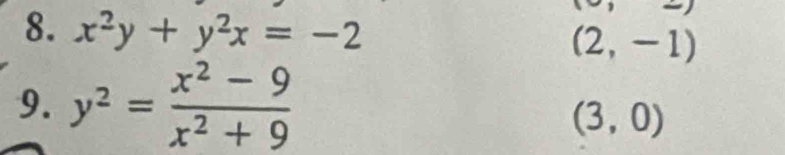 x^2y+y^2x=-2 (2,-1)
9. y^2= (x^2-9)/x^2+9 
(3,0)