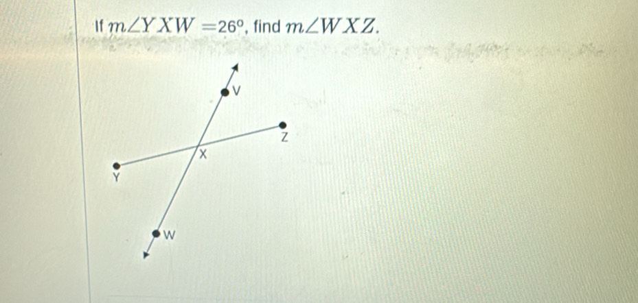 If m∠ YXW=26° , find m∠ WXZ.