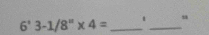 6'3-1/8''* 4= _ 
_"