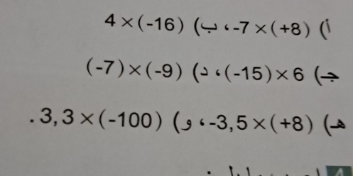 4* (-16)(/ -7* (+8)
(-7)* (-9)(2· (-15)* 6
3,3* (-100)(s6-3,5* (+8)