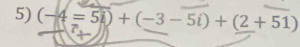 (-4=5i)+(-3-5i)+(2+51)