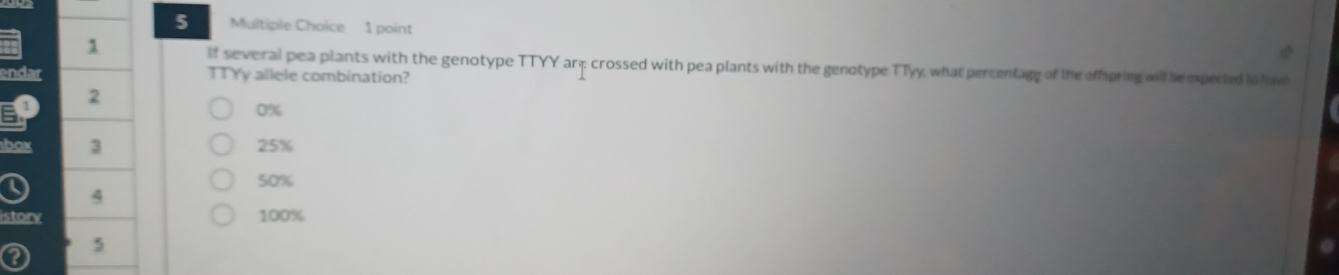 If several pea plants with the genotype TTYY arp crossed with pea plants with the genotype TTyy, what percentage of the offspring will he expected to luve
endar TTYy allele combination?
2
0%
box 3 25%
50%
4
story 100%
5