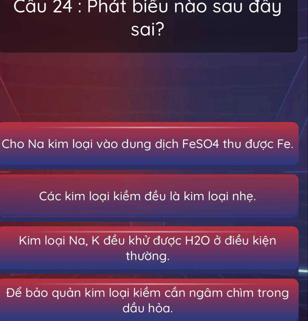 Phát biểu nào sau đây 
sai? 
Cho Na kim loại vào dung dịch FeSO4 thu được Fe. 
Các kim loại kiềm đều là kim loại nhẹ. 
Kim loại Na, K đều khử được H2O ở điều kiện 
thường. 
Để bảo quản kim loại kiềm cần ngâm chìm trong 
dầu hỏa.