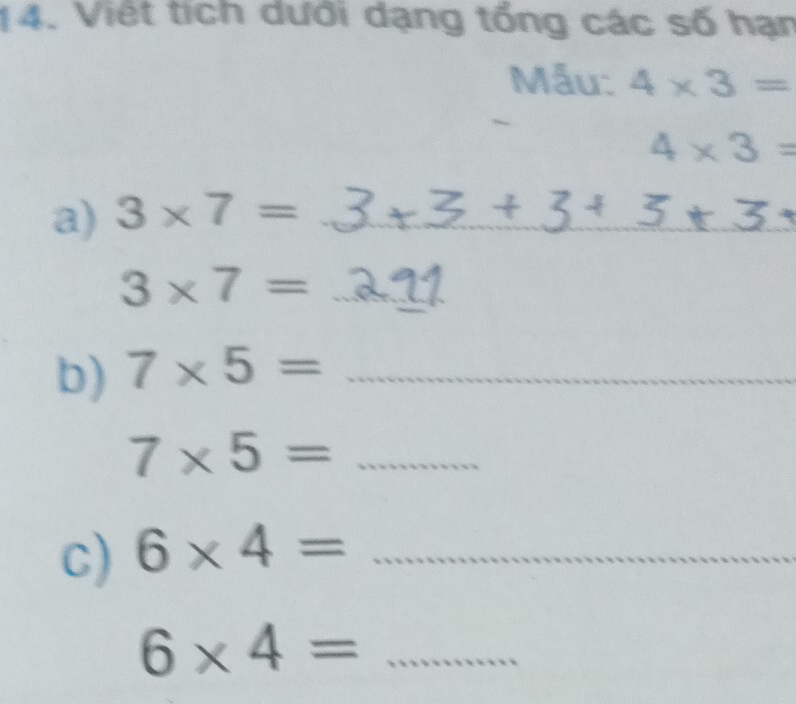 Việt tích dưới dạng tổng các số hạn 
Mẫu: 4* 3=
4* 3=
a) 3* 7= _ 
_ 3* 7=
b) 7* 5= _
7* 5= _ 
C) 6* 4= _ 
_ 6* 4=