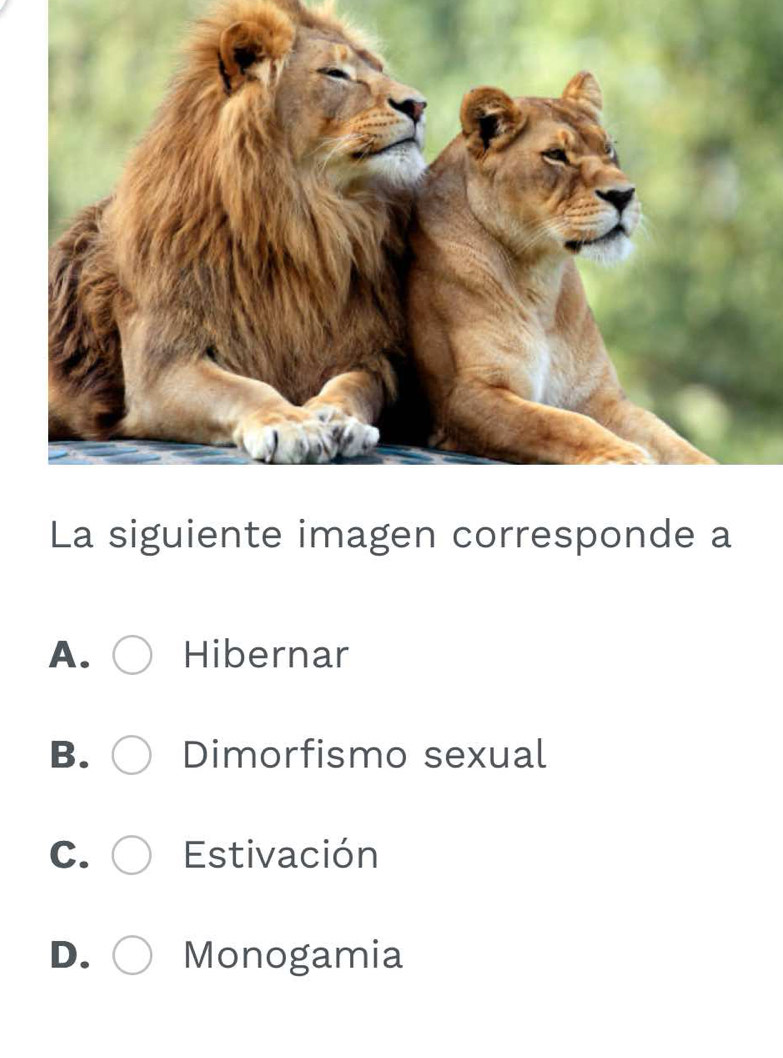 La siguiente imagen corresponde a
A. Hibernar
B. Dimorfismo sexual
C. Estivación
D. Monogamia