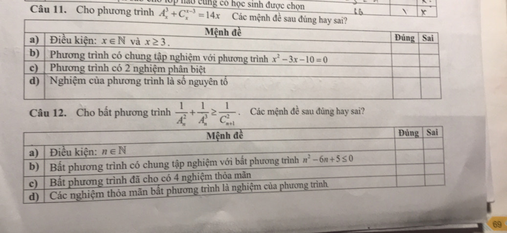 Up nào cung có học sinh được chọn
Câu 11. Cho phương trình A_x^(3+C_x^(x-3)=14x Các mệnh 
Câu 12. Cho bất phương trình frac 1)(A_n)^2+frac 1(A_n)^3≥ frac 1(C_n+1)^2 Các mệnh đề sau đúng hay sai?
69