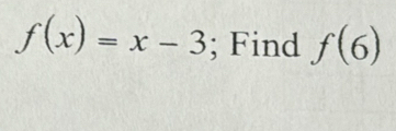 f(x)=x-3; Find f(6)