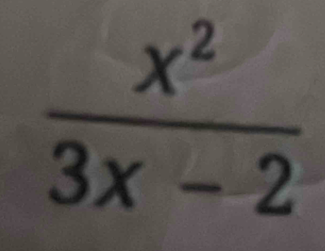  x^2/3x-2 