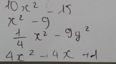 10x^2-15
x^2-9
 1/4 x^2-9y^2
4x^2-14x+1