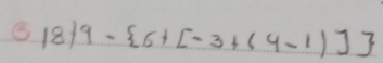 18|9- 6+[-3+(4-1)]