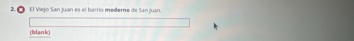 € El Viejo San Juan es el barrio moderno de San Juan. 
(blank)
