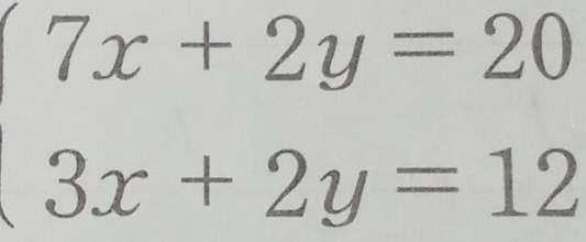 beginarrayl 7x+2y=20 3x+2y=12endarray.