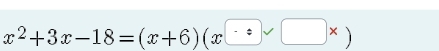 x^2+3x-18=(x+6)(x□ * )(+□ ^* )