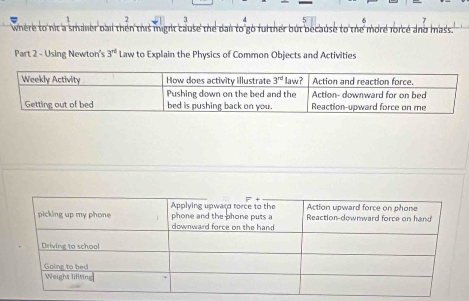 2
3
5
6
7
where to nit a smaller bail then this might cause the bail to go further but because to the more forcé and mass.
Part 2 - Using Newton's 3^(rd) Law to Explain the Physics of Common Objects and Activities