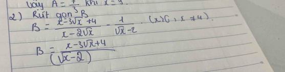 Day
x=y. 
2) Ruit A= t/3  B
B= (x-3sqrt(x)+4)/x-2sqrt(x) - 1/sqrt(x)-2 · (x)(i!= 4).
B= (x-3sqrt(x)+4)/(sqrt(x)-2) 