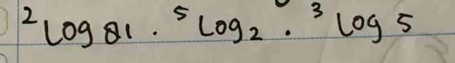 ^2log _81· _2·^3log _5