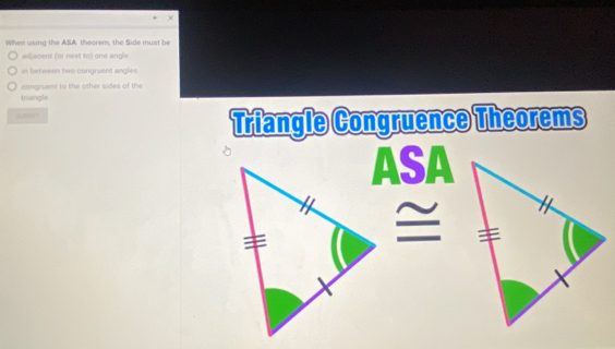 When using the ASA theorem, the Side must be 
astjacent (or next to) one angle 
in between two congruent angles 
cangruent to the other sides of the 
triangle 
BUBANT 
Triangle Congruence Theorems 
ASA