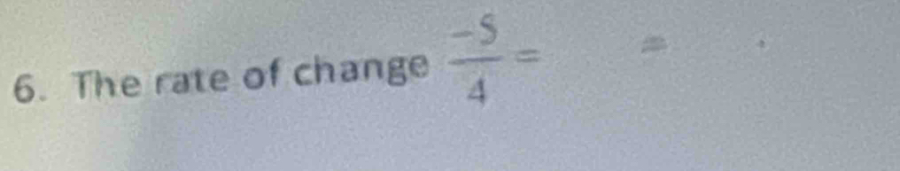 The rate of change  (-5)/4 =