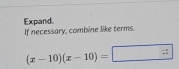 Expand. 
If necessary, combine like terms.
(x-10)(x-10)=