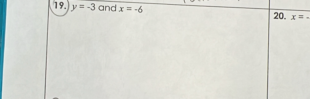 y=-3 and x=-6 x= _ 
20.