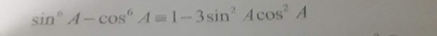 sin^6A-cos^6Aequiv 1-3sin^2Acos^2A