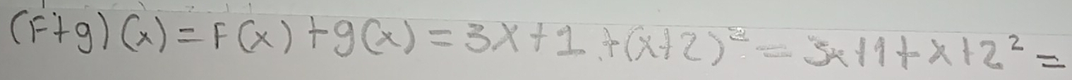 (F+g)(x)=F(x)+g(x)=3x+1+(x+2)^2=3x+1+x+2^2=