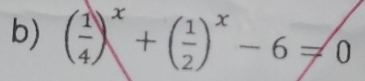 ( 1/4 )^x+( 1/2 )^x-6=0