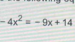 -4x^2=-9x+14