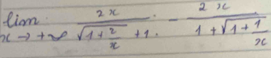 limlimits _xto +∈fty frac 2xsqrt(1+frac 2)x+1-frac 2x1+sqrt(1+frac 1)x