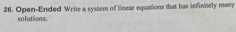 Open-Ended Write a system of linear equations that has infinitely many 
solutions.