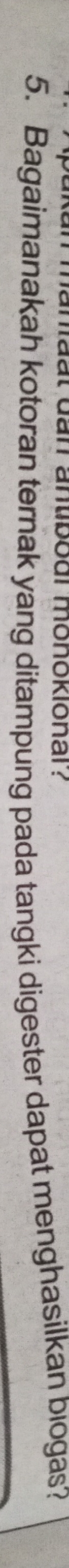 akan manaat đan antibodi monoklonar? 
5. Bagaimanakah kotoran ternak yang ditampung pada tangki digester dapat menghasilkan biogas?