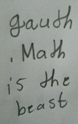 gauth 
Math 
is the 
beast