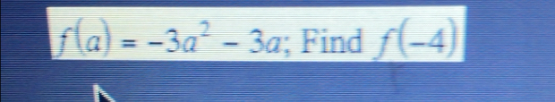 f(a)=-3a^2-3a; Find _ f(-4)