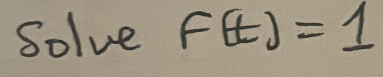 Solve f(t)=1