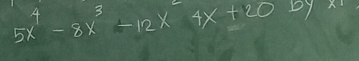 5x^4-8x^3-12x^24x+20 by